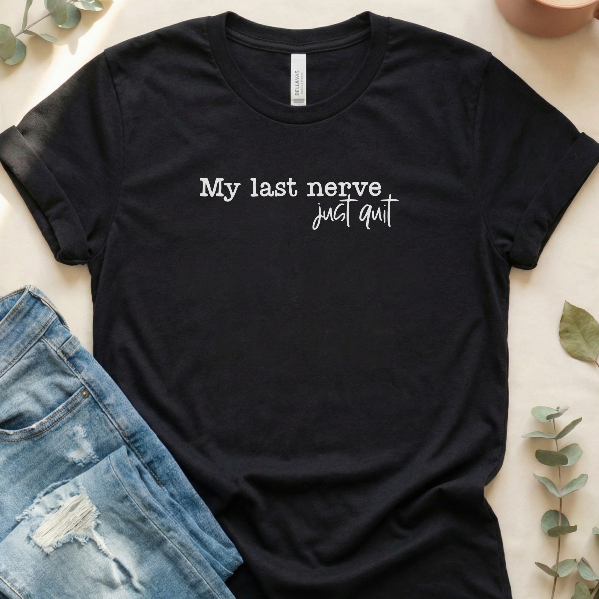 My Last Nerve Just Quit Humorous Graphic Tee