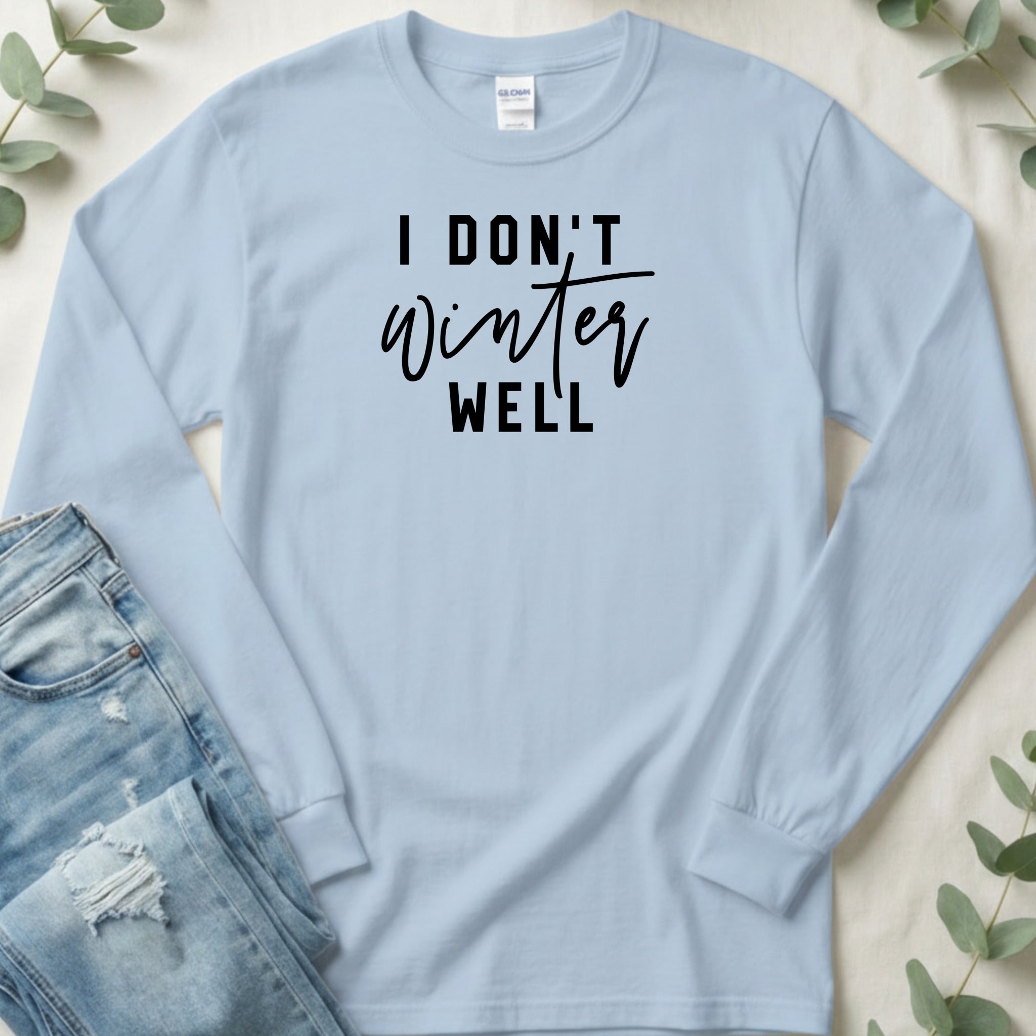 I Don't Winter Well Long Sleeve Shirt