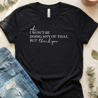 Ok I Won't Be Doing Any Of That Thank You Shirt
