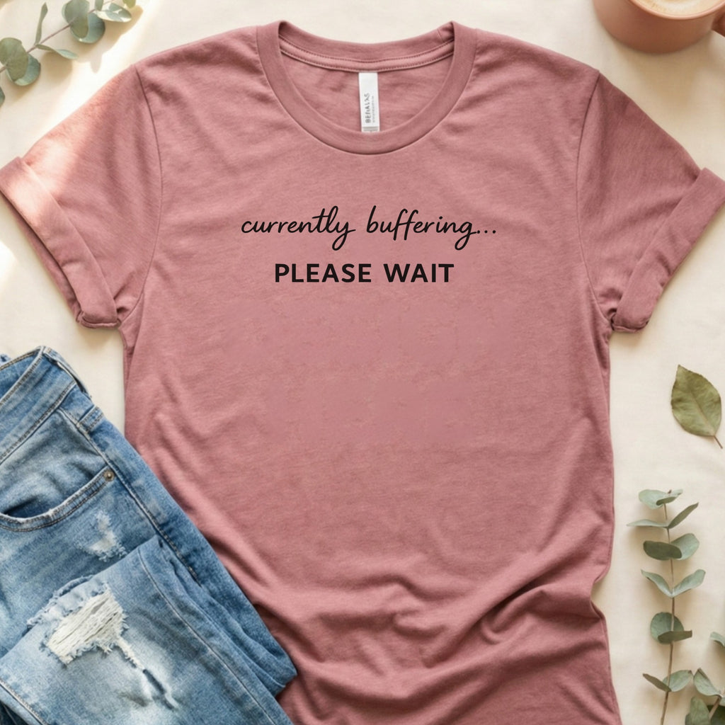 Currently Buffering Please Wait Humorous Slogan T-Shirt