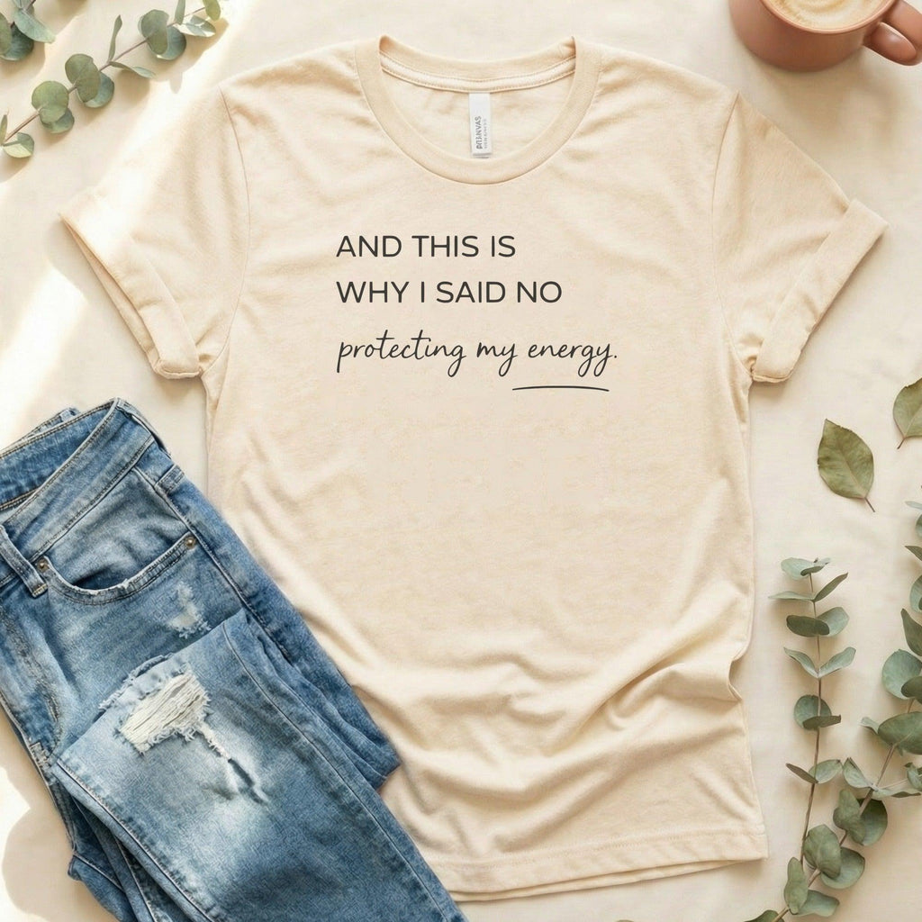 And This Is Why I Said No Protecting My Energy Shirt