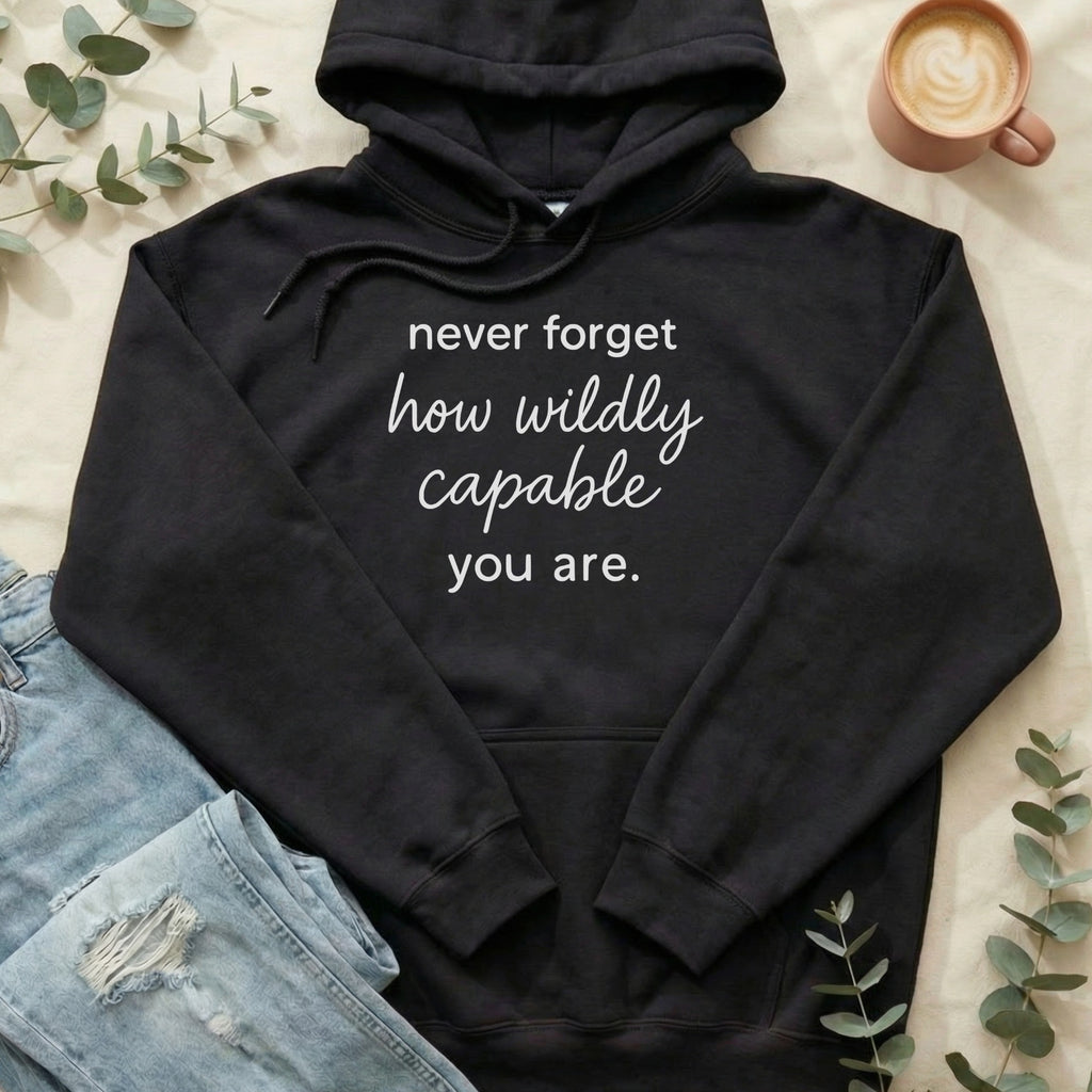 Never Forget How Wildly Capable You Are Hoodie