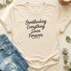 Overthinking Everything Since Forever T-shirt
