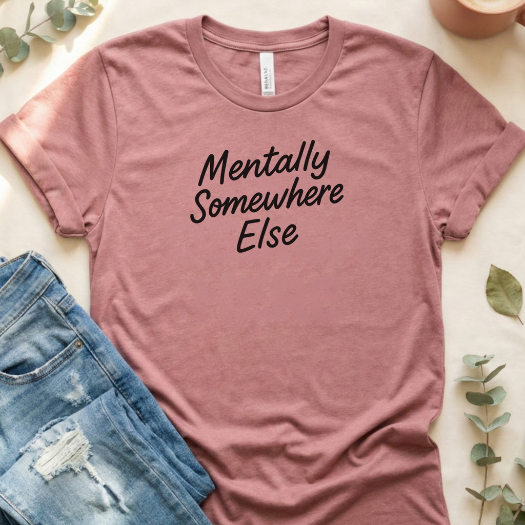 Mentally Somewhere Else Text Print T-Shirt
