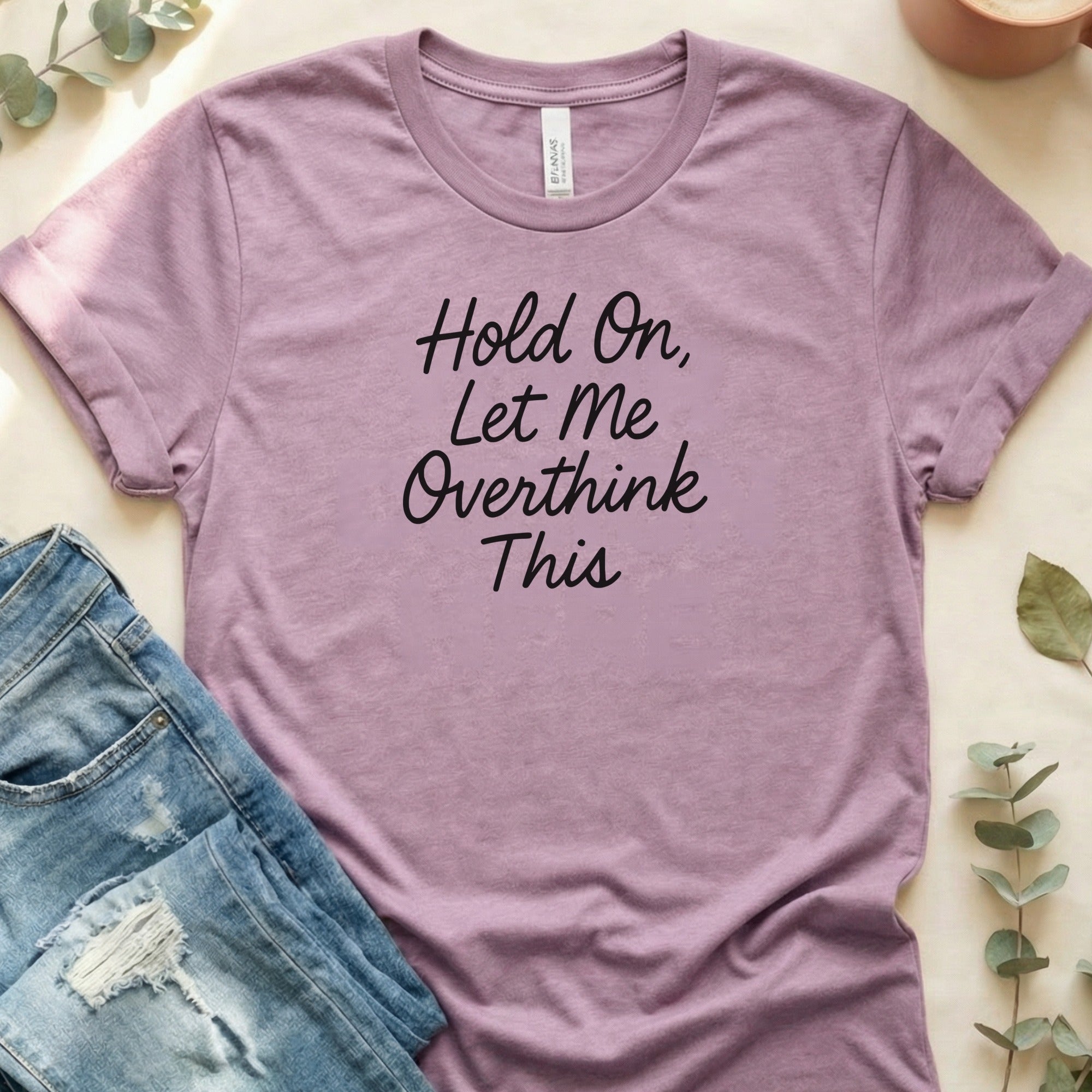Hold On Let Me Overthink This T-Shirt