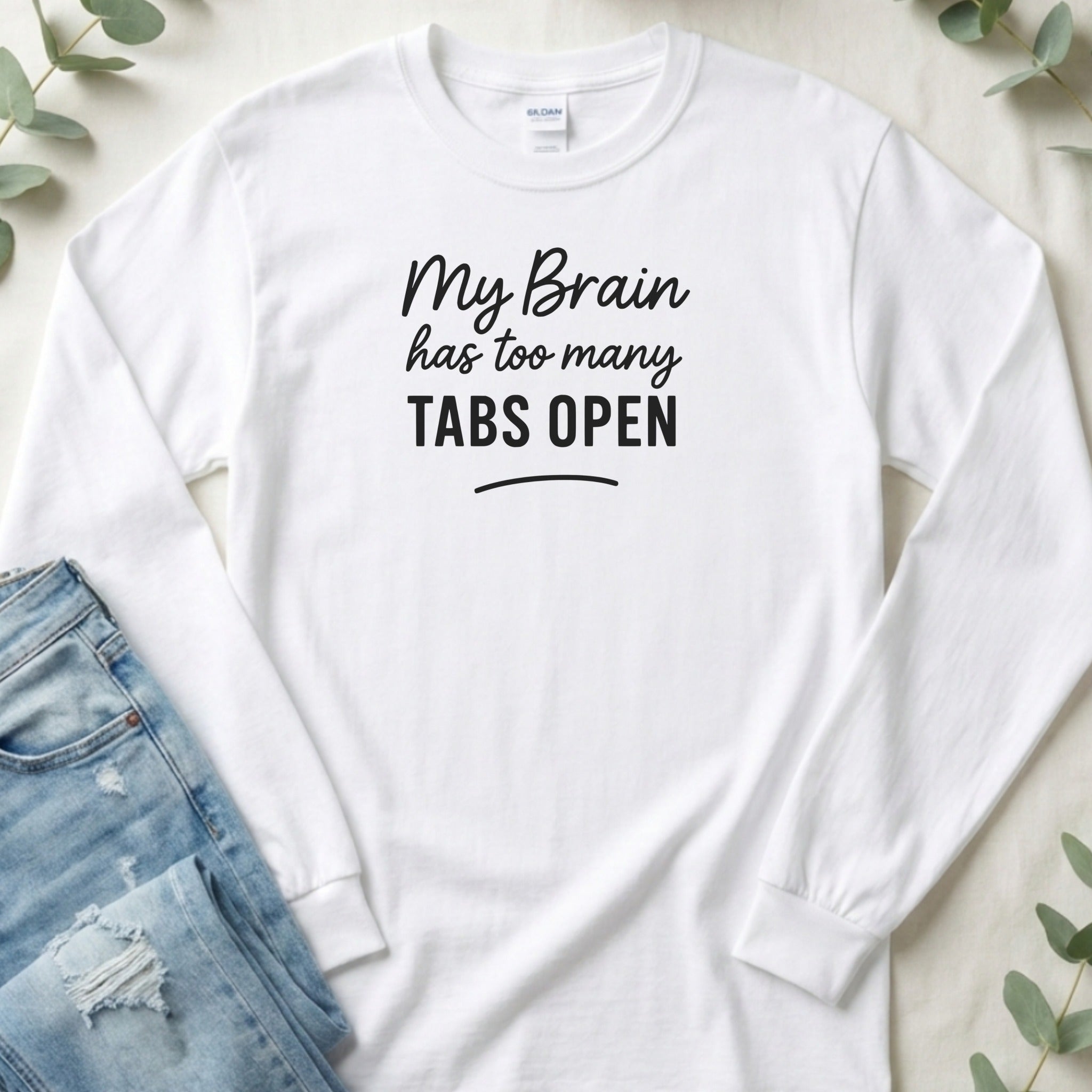 My Brain Has Too Many Tabs Open Funny Statement Long Sleeve T-Shirt