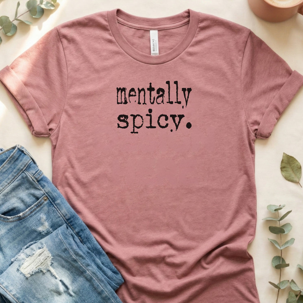 Mentally Spicy Statement Tee Fun Graphic T-Shirt