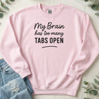 My Brain Has Too Many Tabs Open sweatshirt