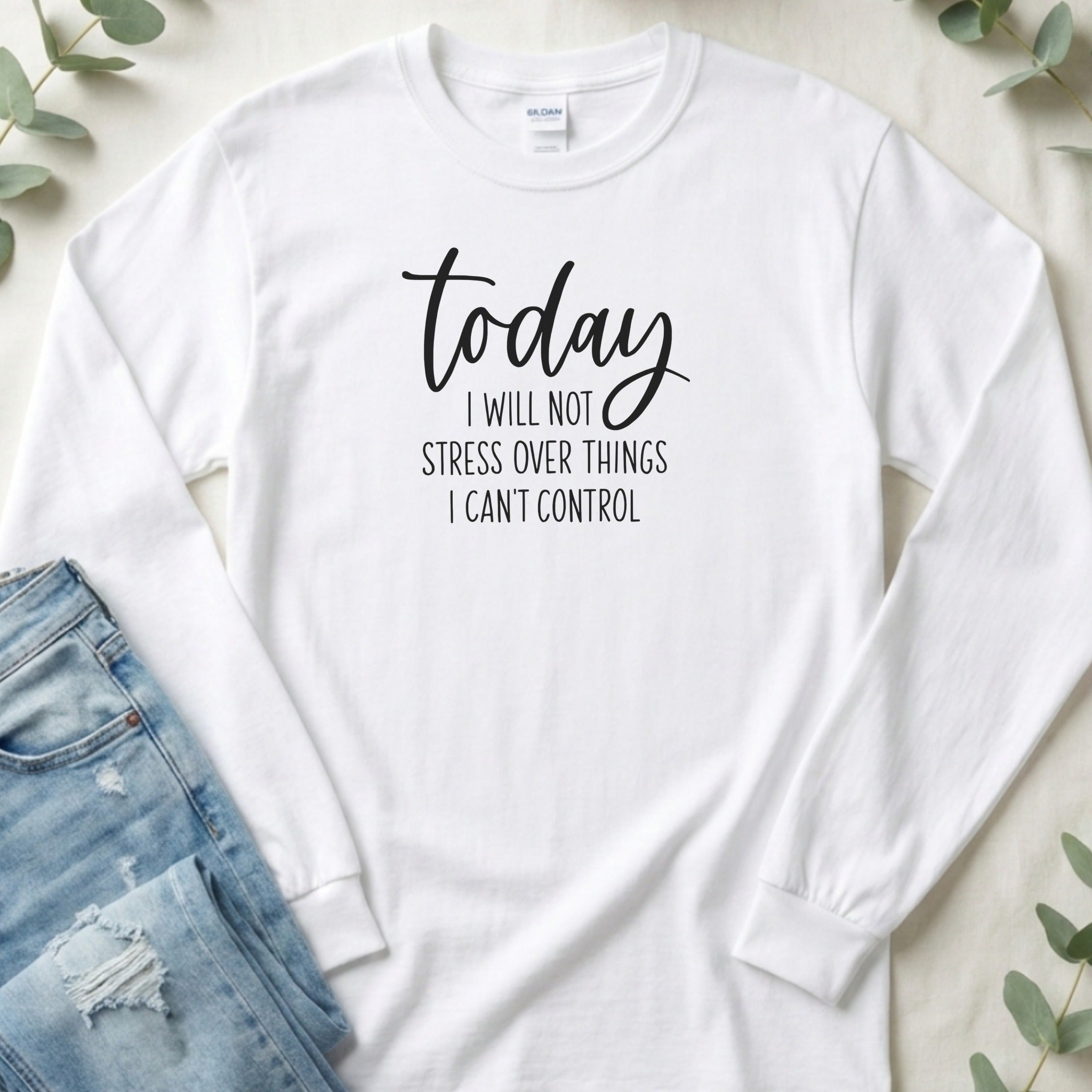 Today I Will Not Stress Inspirational Quote Long Sleeve T-Shirt