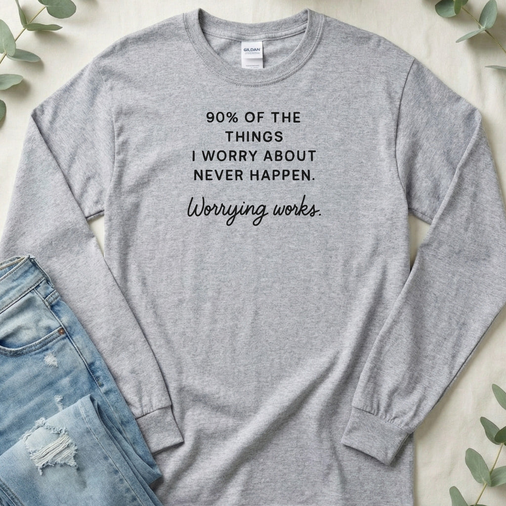 Worrying Works Motivational Quote Long Sleeve Shirt