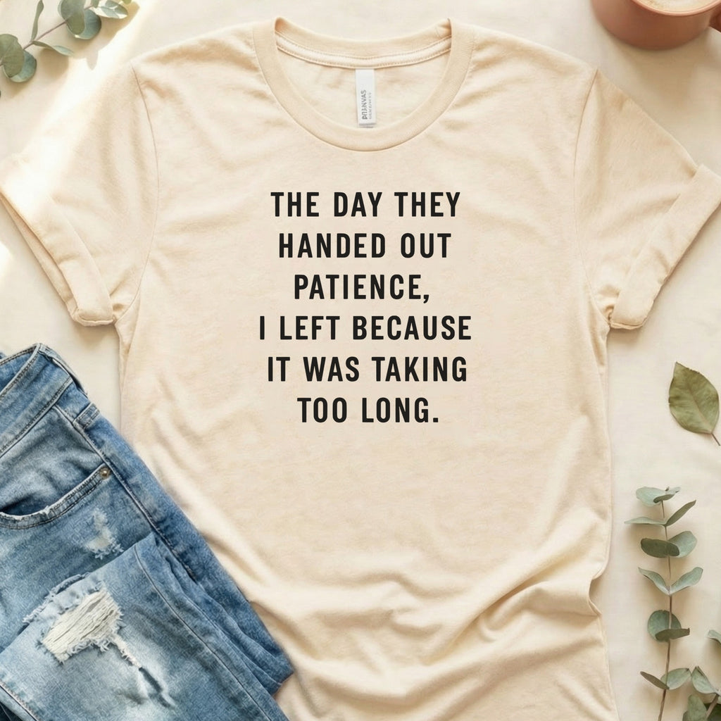 The Day They Handed Out Patience Graphic Tee