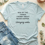 90% Of The Things I Worry About Never Happen Shirt