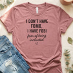 I Don't Have FOMO I Have FOBI Fear of Being Included Shirt