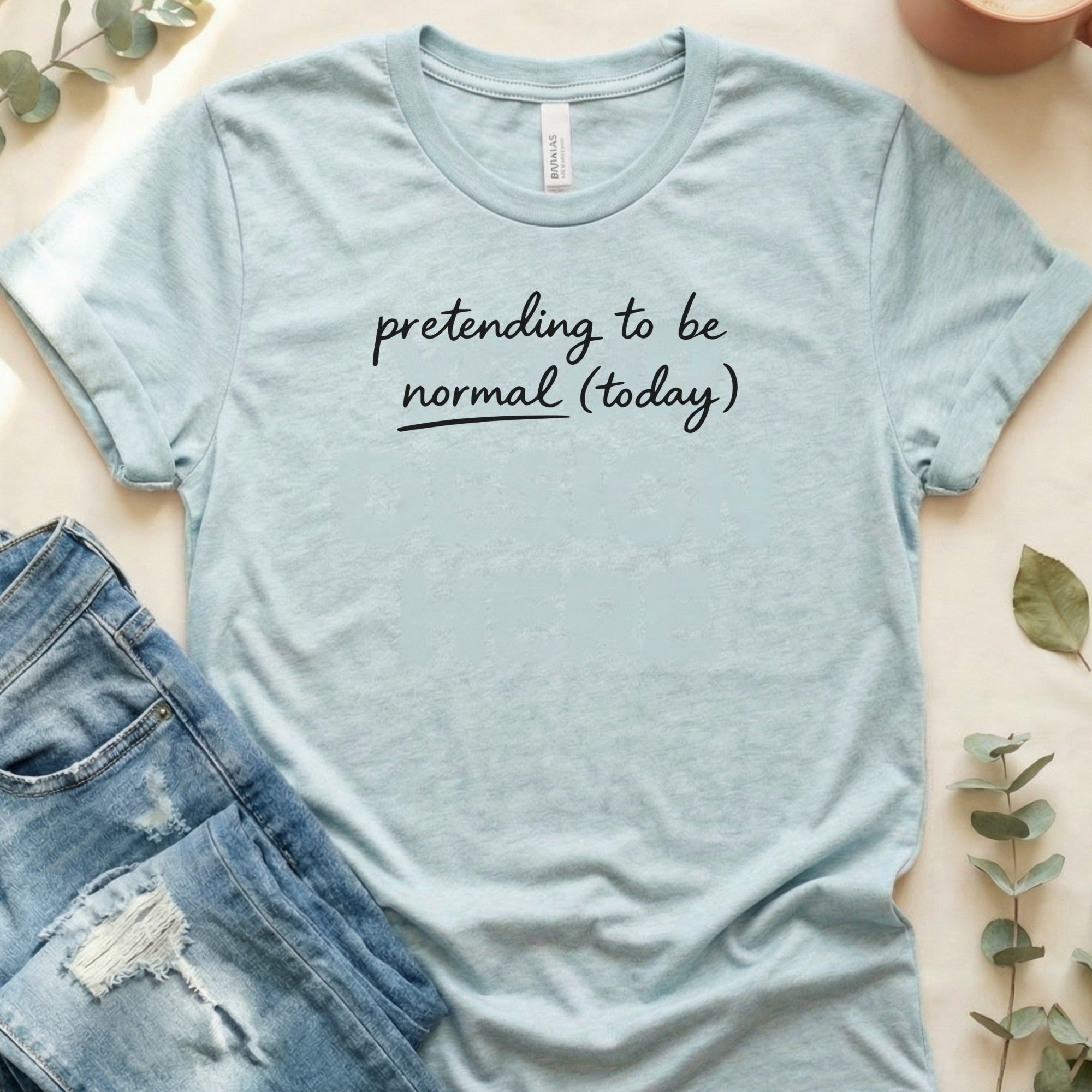 pretending to be normal (today) graphic tee shirt