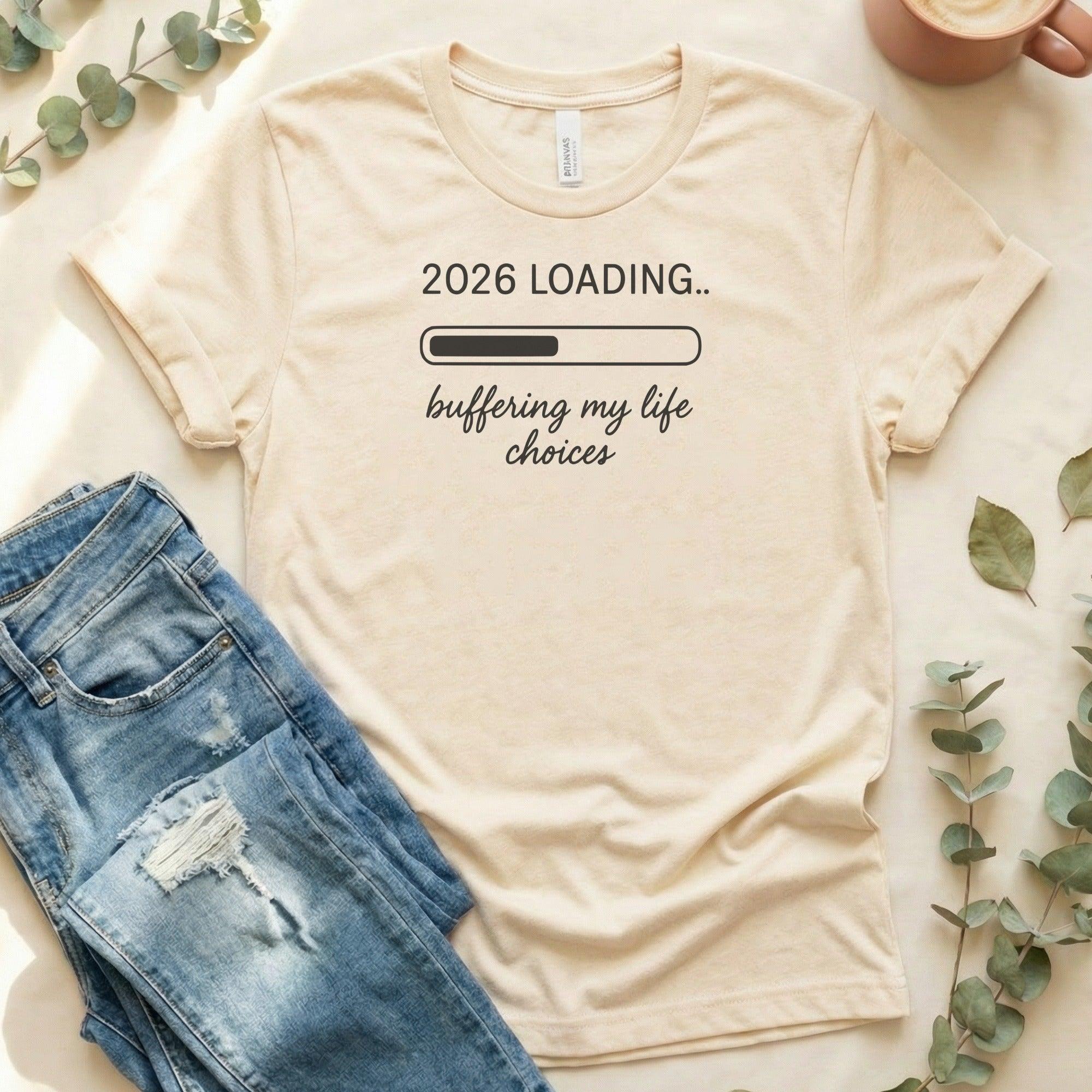 2026 Loading Buffering My Life Choices T-Shirt