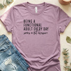 Being A Functional Adult Every Day Seems A Bit Excessive Shirt