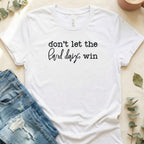 Don't Let the Hard Days Win Bold Statement T-Shirt