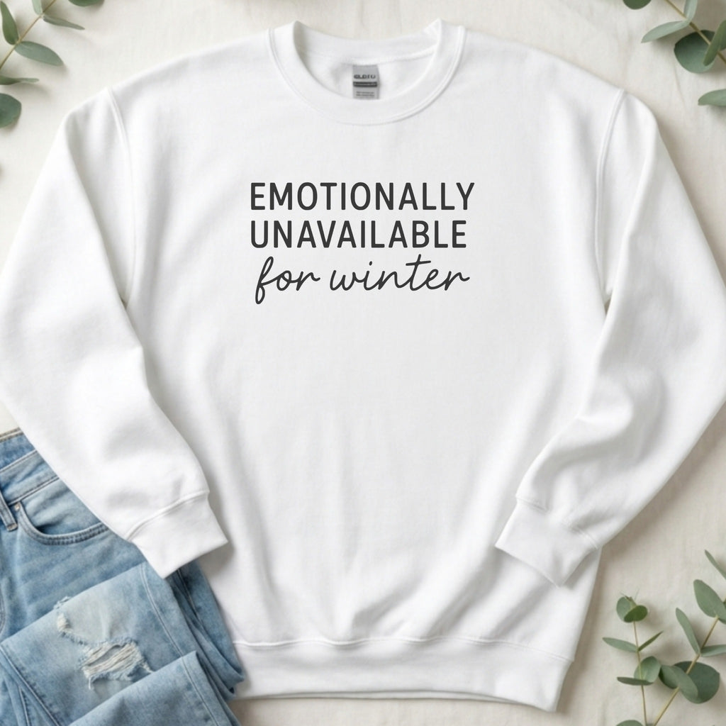 Emotionally Unavailable for Winter Sweatshirt