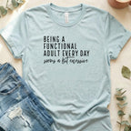 Being A Functional Adult Every Day Seems Excessive Shirt