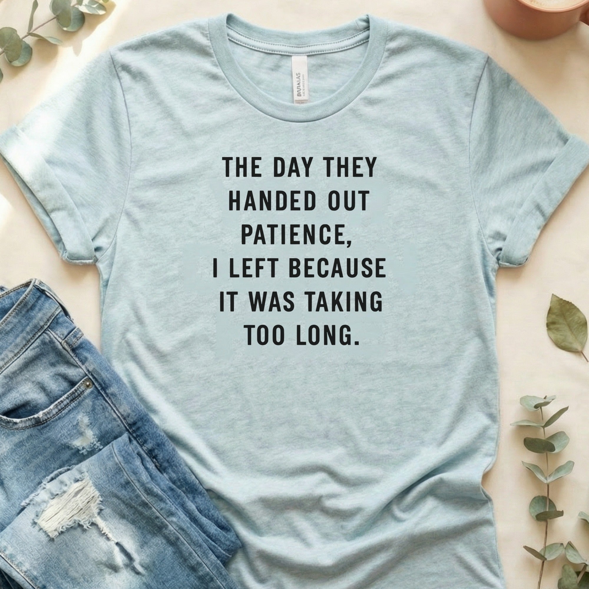 The Day They Handed Out Patience Funny Graphic Tee