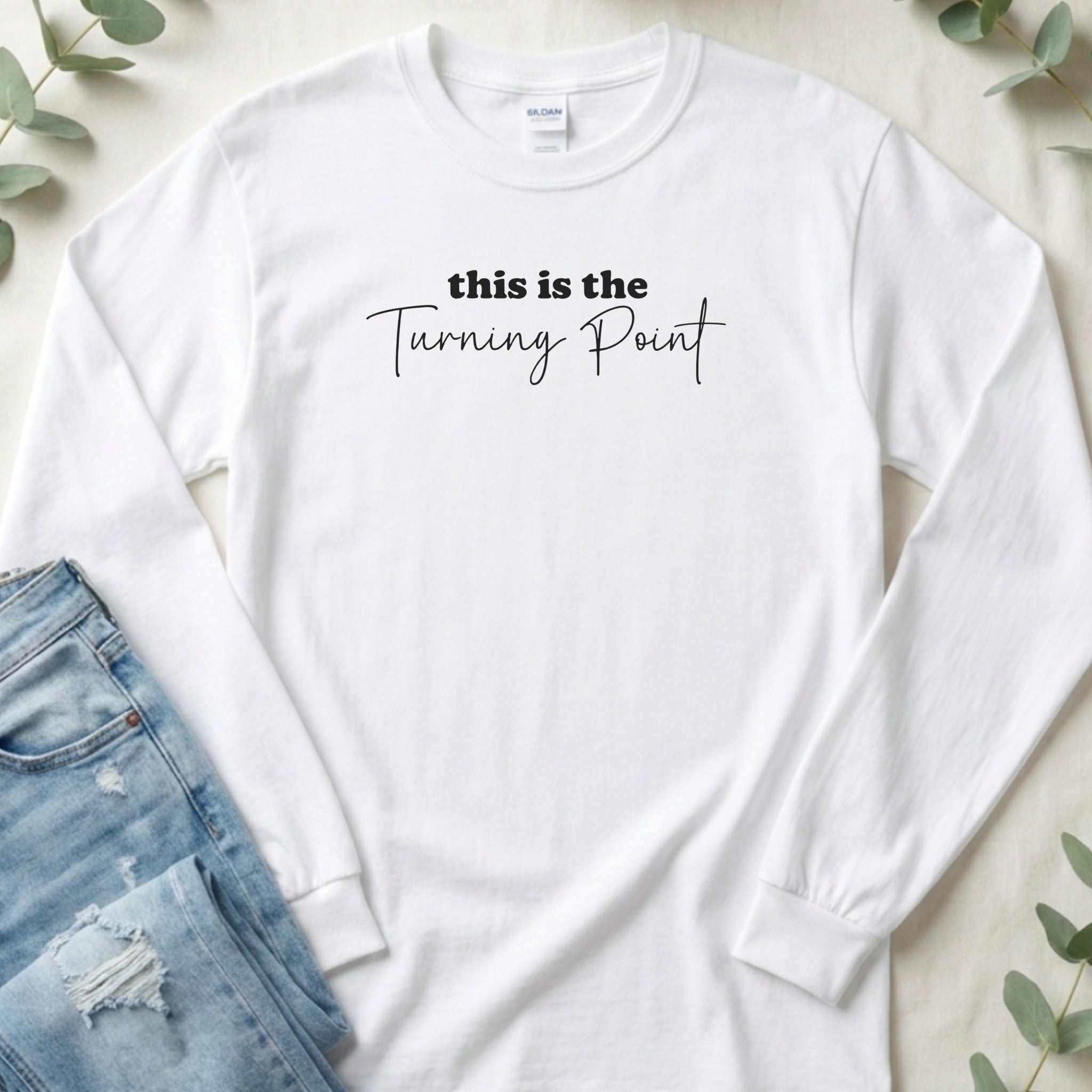 This Is The Turning Point Inspirational Phrase Long Sleeve T-Shirt