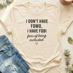 I Don't Have FOMO I Have FOBI Fear of Being Included Shirt