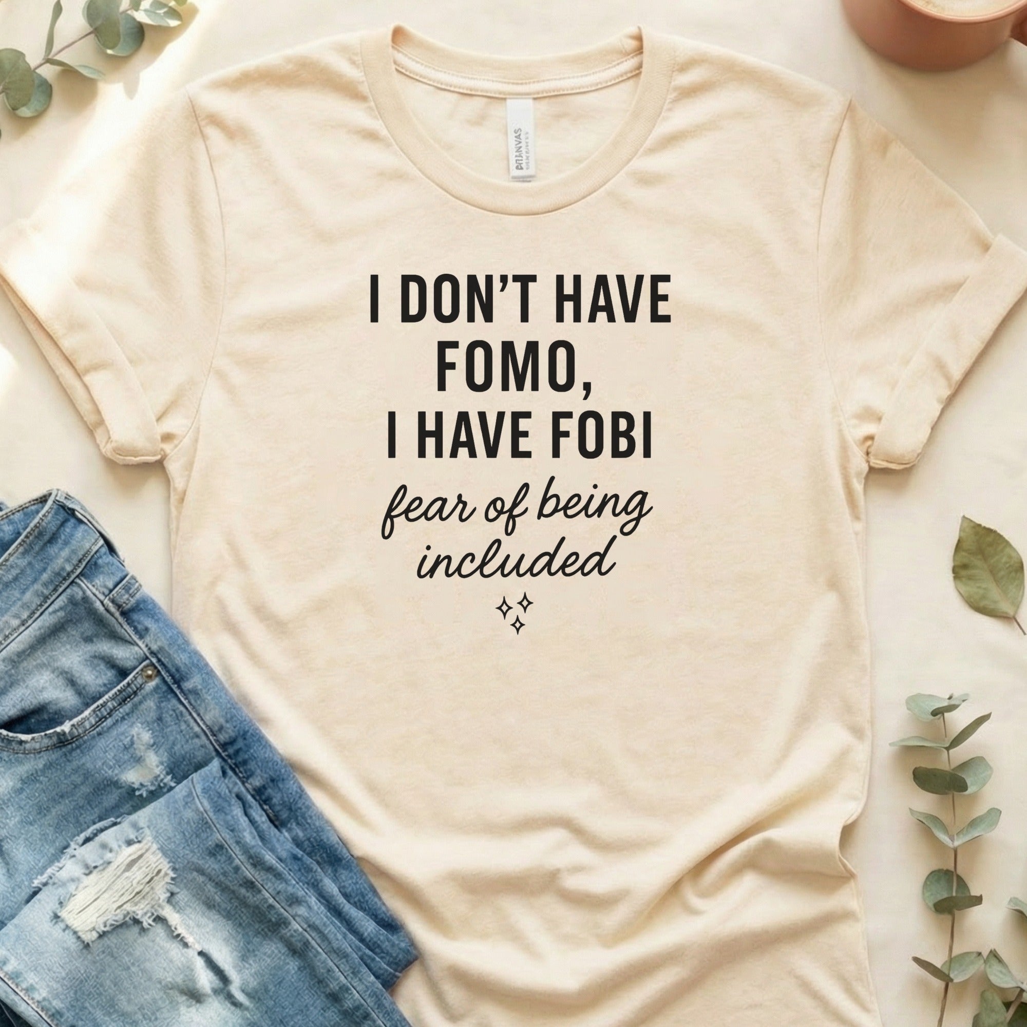 I Don't Have FOMO I Have FOBI Fear of Being Included Shirt