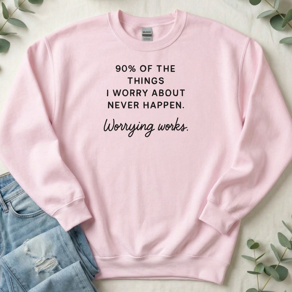 90% Of Things I Worry About Never Happen Sweatshirt