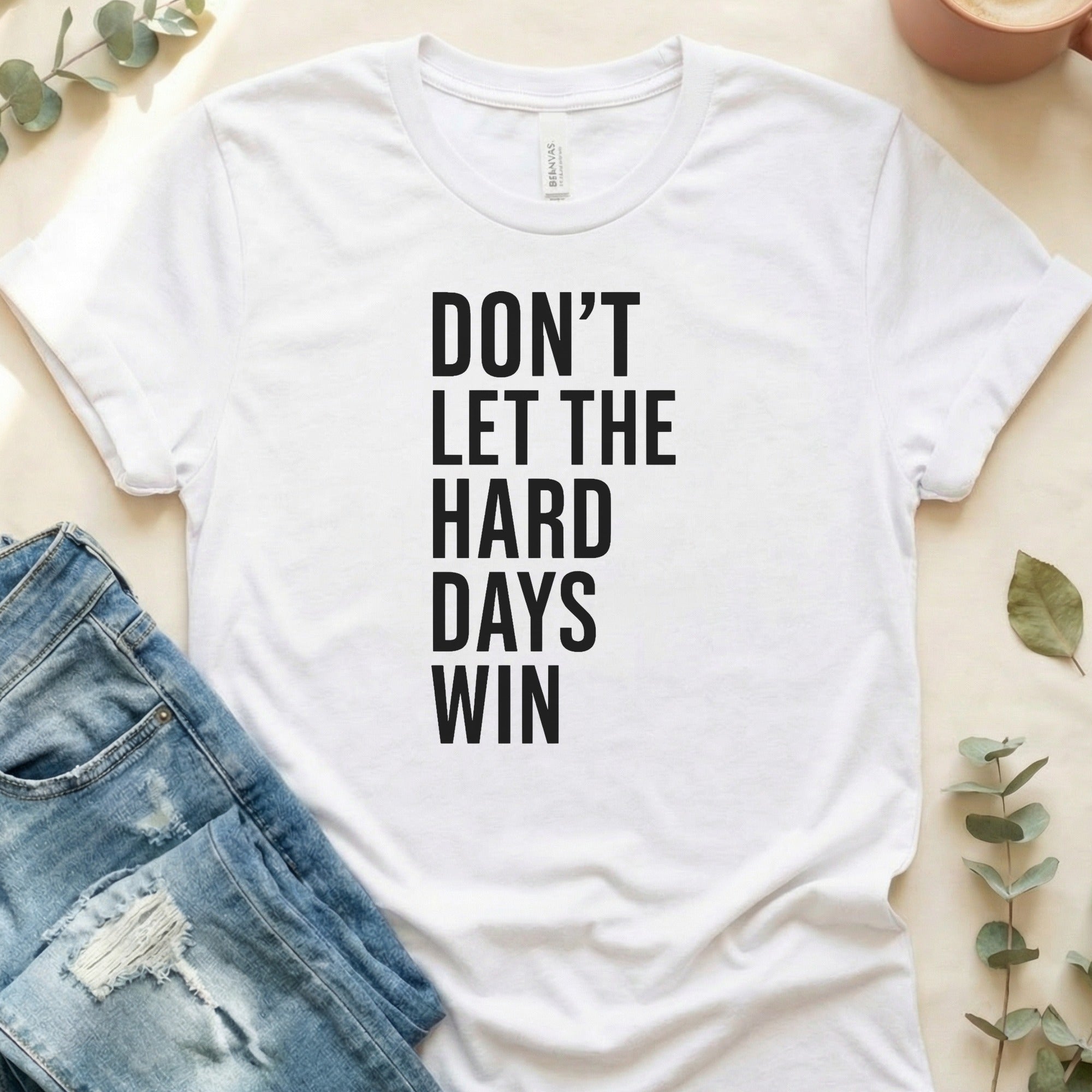 Don't Let The Hard Days Win Motivational T-shirt