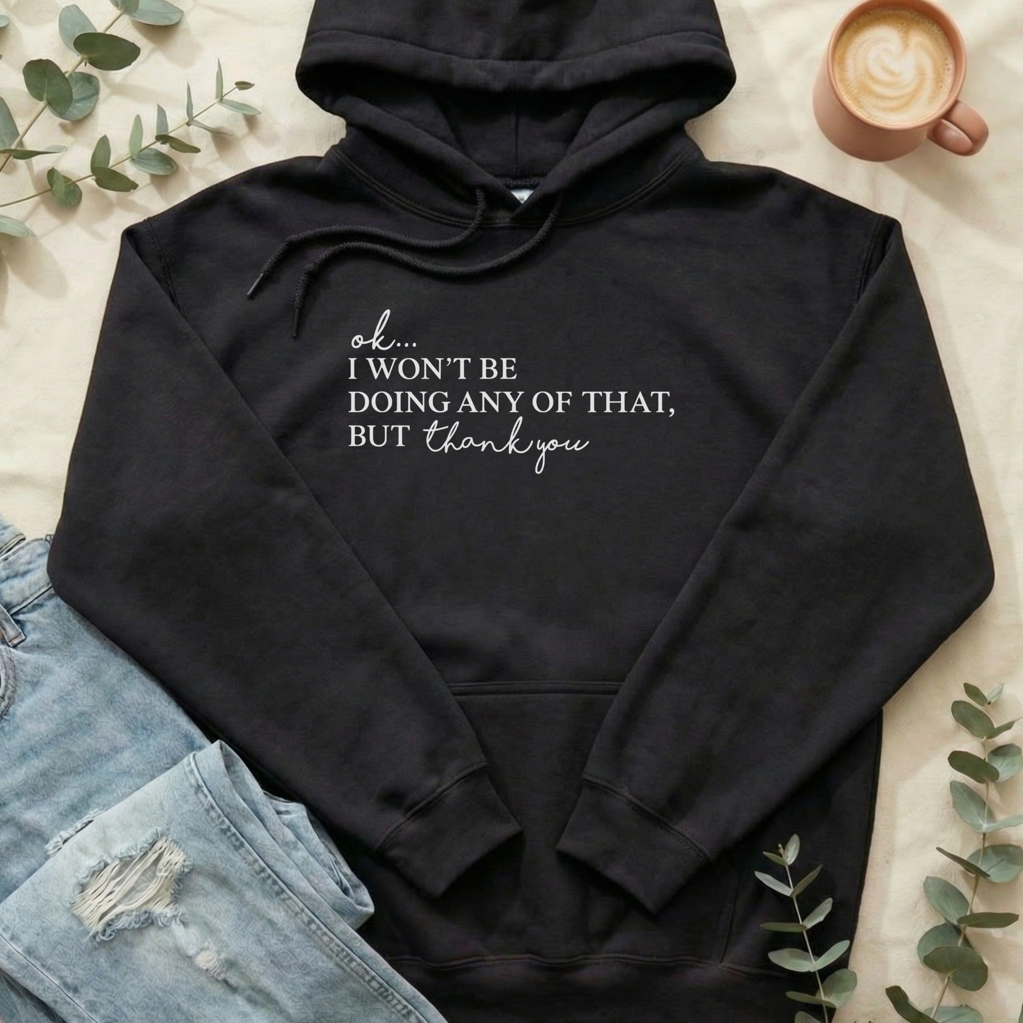 Ok I Won't Be Doing Any Of That But Thank You Hoodie