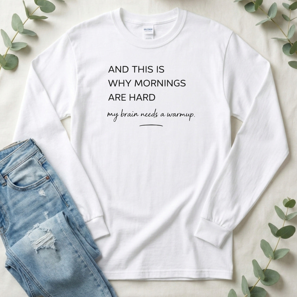 And This Is Why Mornings Are Hard Long Sleeve Shirt