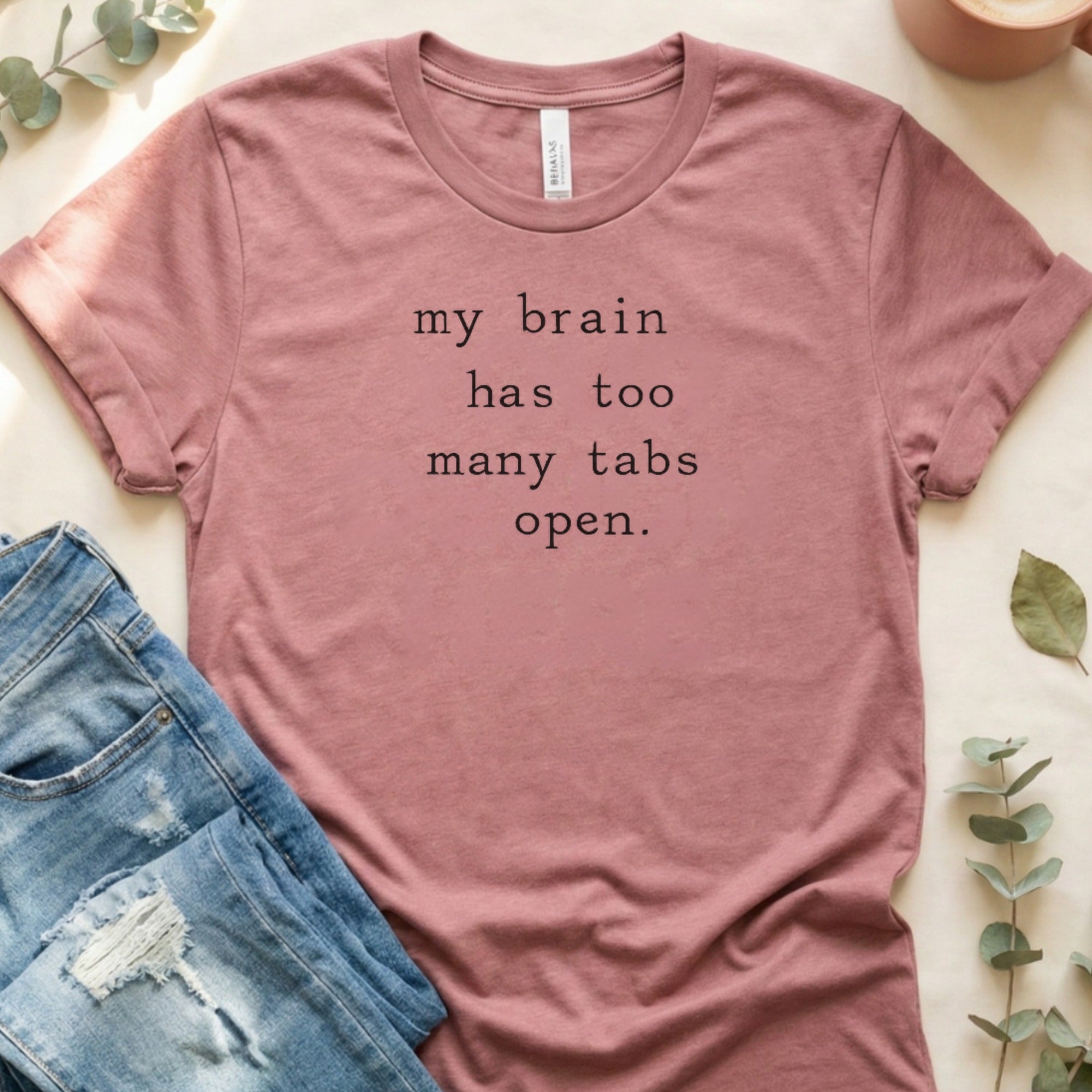 My Brain Has Too Many Tabs Open Text Based Design T-Shirt
