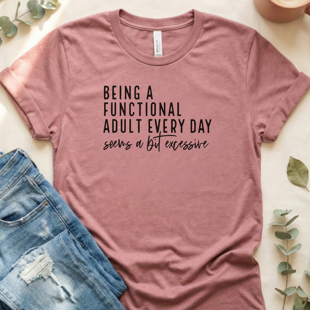 Being A Functional Adult Every Day T-Shirt