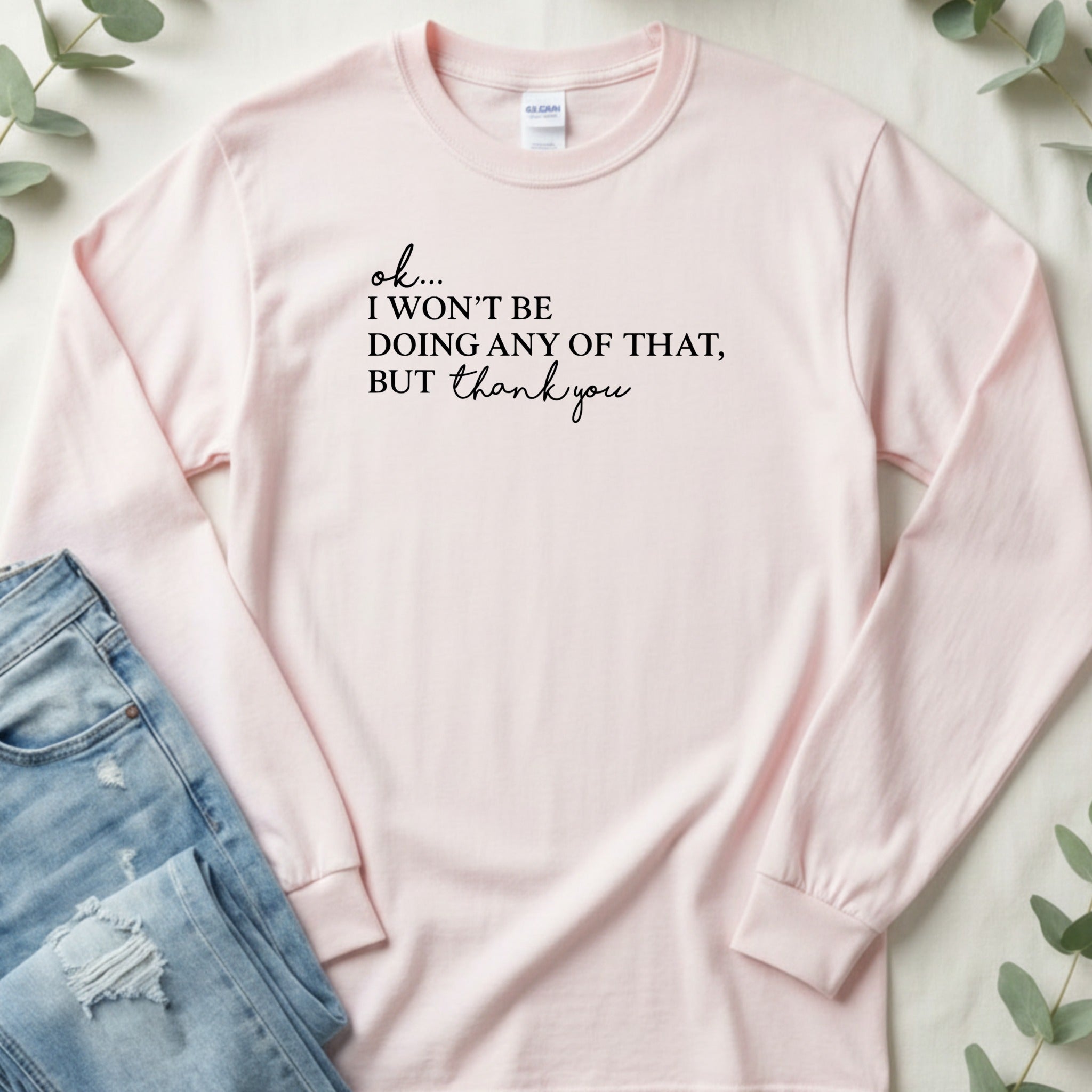 Ok I Won't Be Doing Any of That But Thank You Shirt