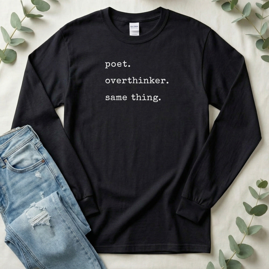 Poet Overthinker Same Thing Long Sleeve Shirt