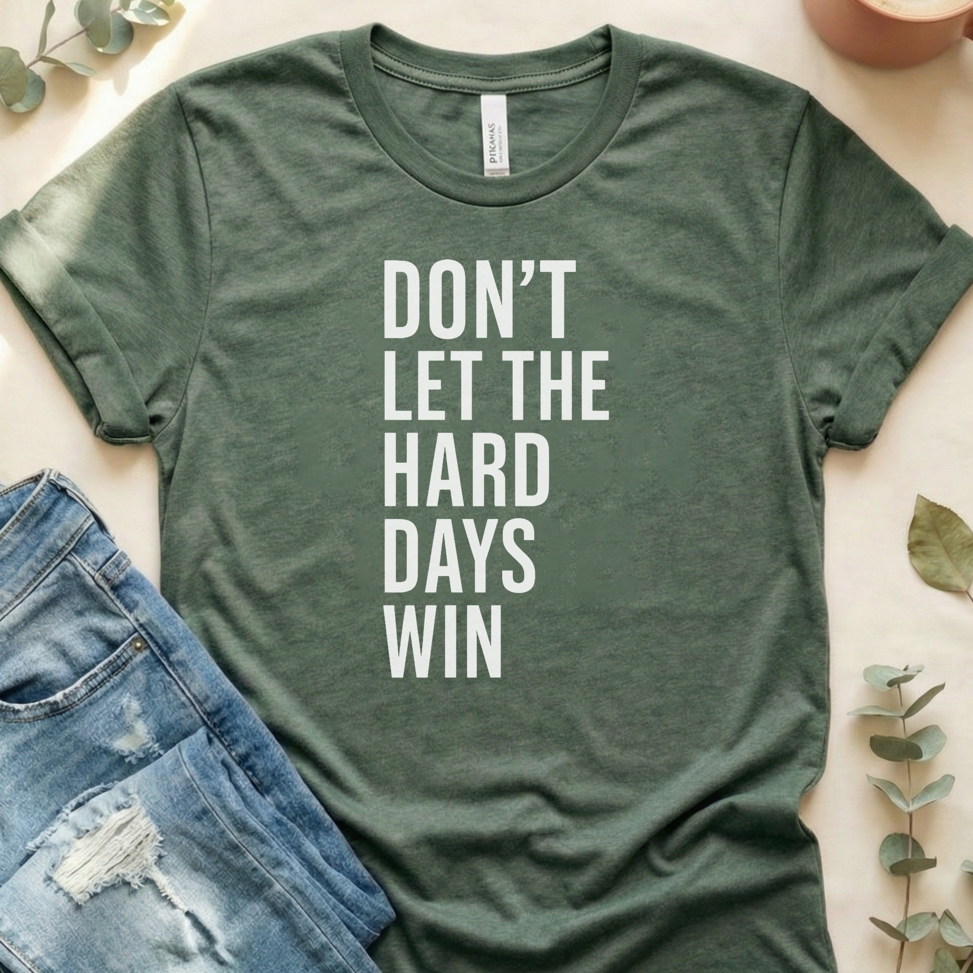 Don't Let The Hard Days Win Motivational Shirt