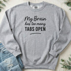 My Brain Has Too Many Tabs Open Sweatshirt