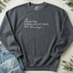I Won't Be Doing Any of That Thank You sweatshirt