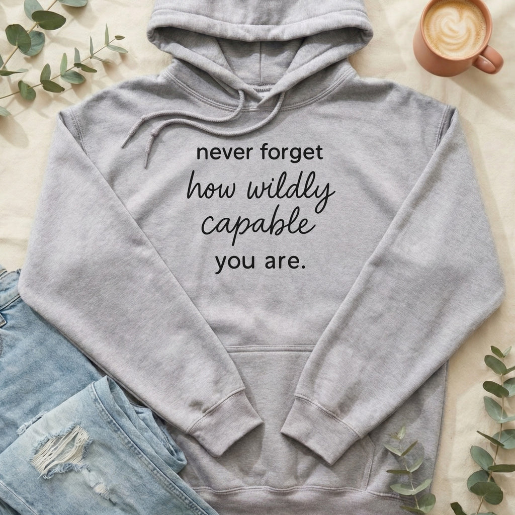 Never Forget How Wildly Capable You Are Hoodie