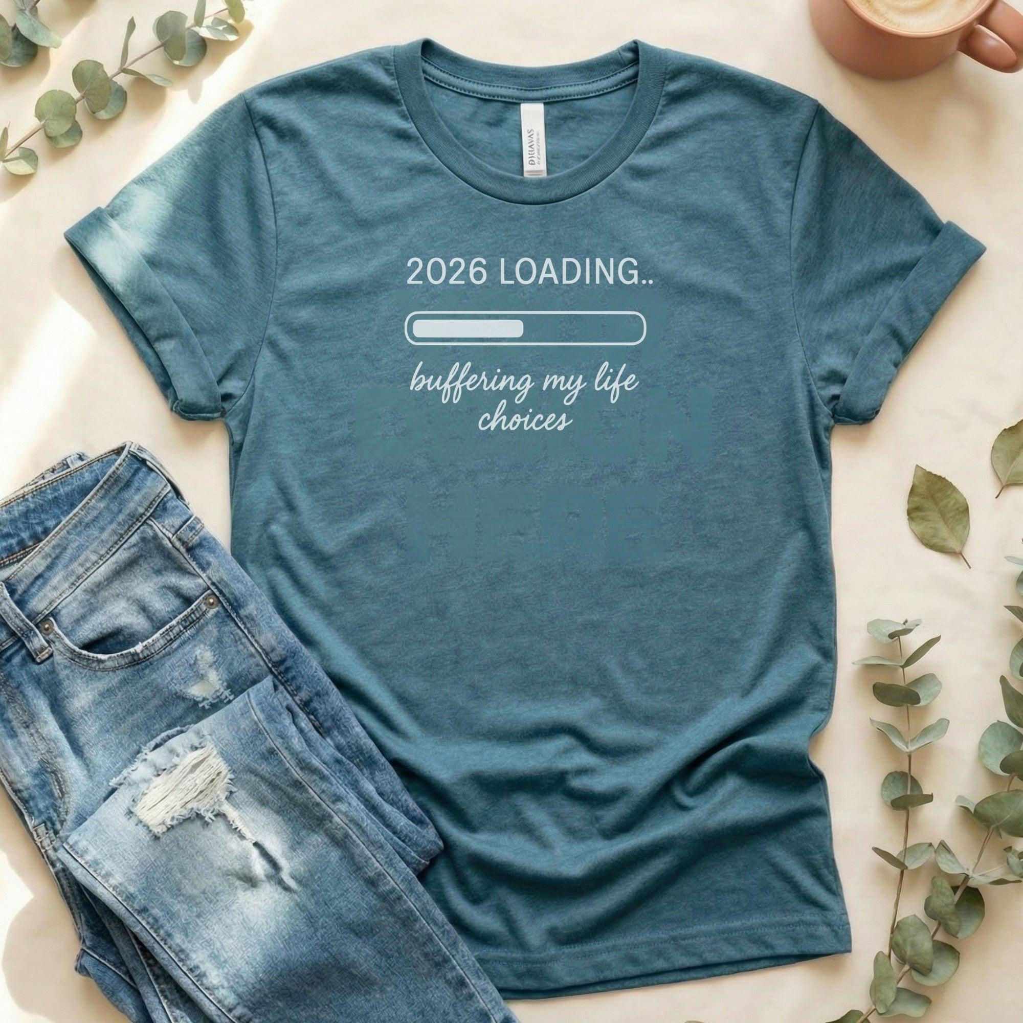 2026 Loading Buffering My Life Choices T-Shirt