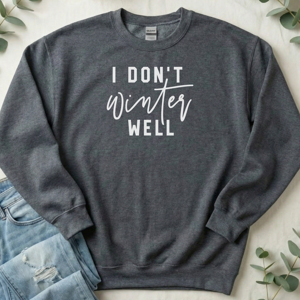 I Don't Winter Well Grey Sweatshirt Comfy Winter Wear
