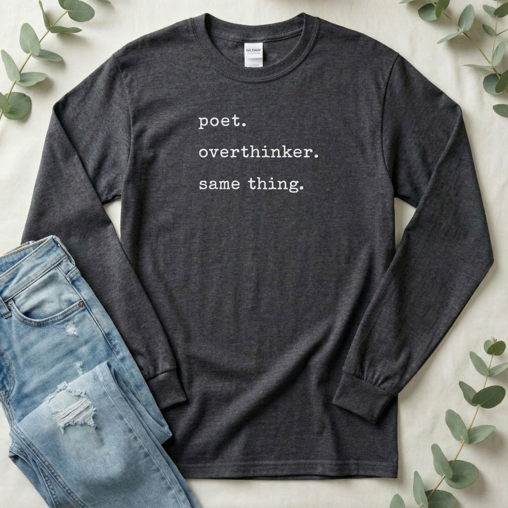 Poet Overthinker Same Thing Long Sleeve Shirt