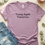 Trying Again Tomorrow Motivational T-shirt