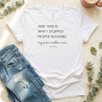 And This Is Why I Stopped People Pleasing Shirt