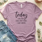 Today I Will Not Stress Over Things I Can't Control Shirt