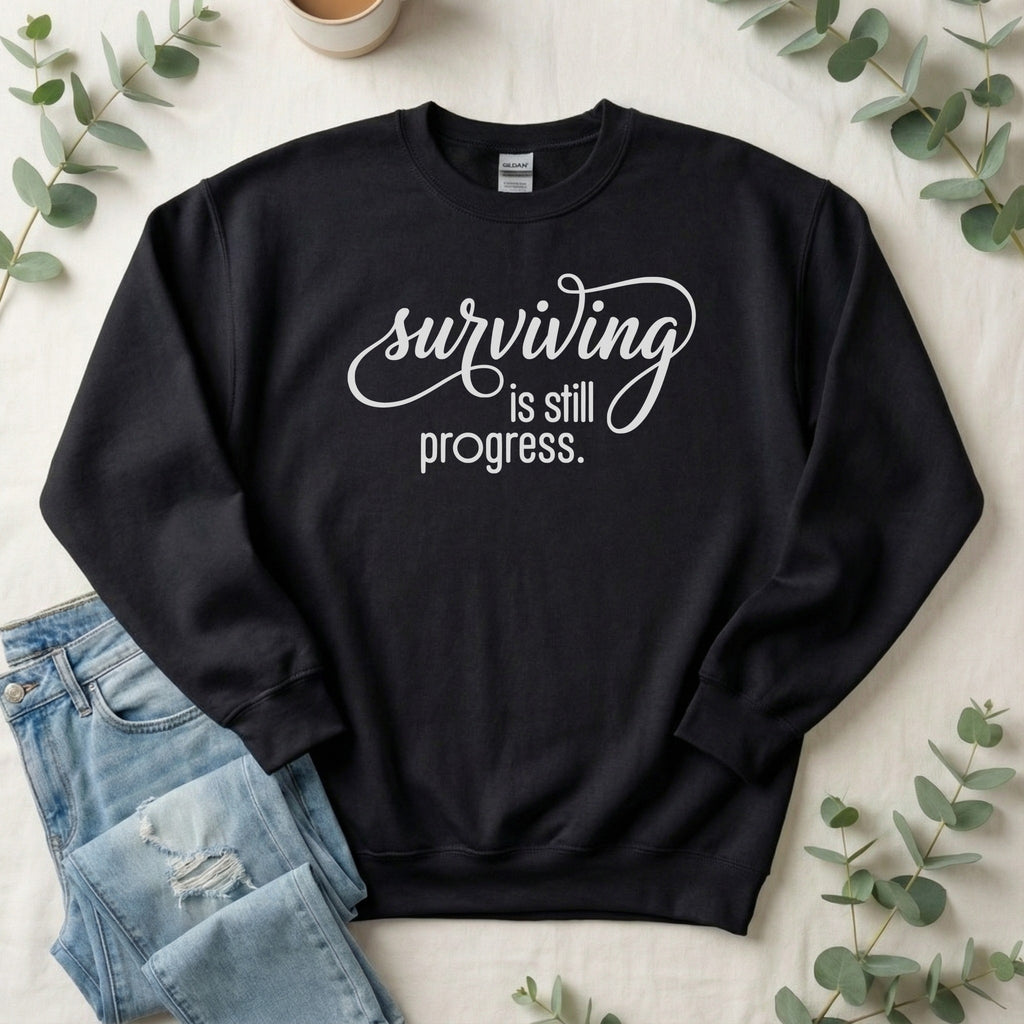 Surviving is Still Progress Sweatshirt | Mental Health Gift