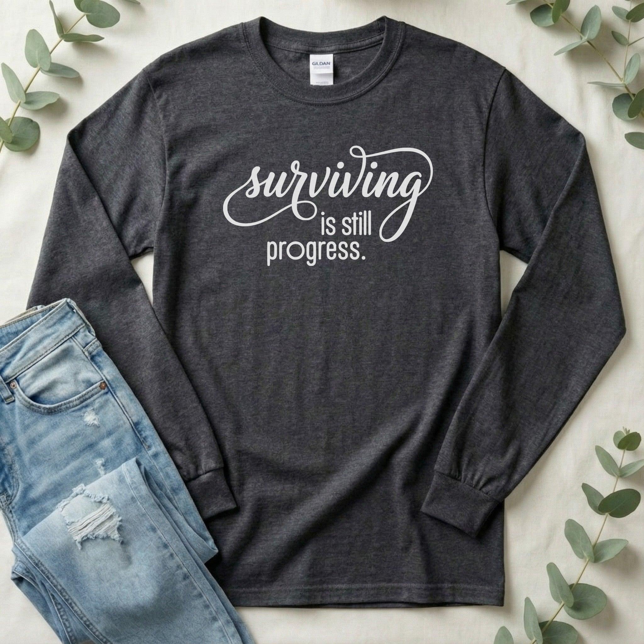 Surviving is Still Progress Long Sleeve | Mental Health Tee