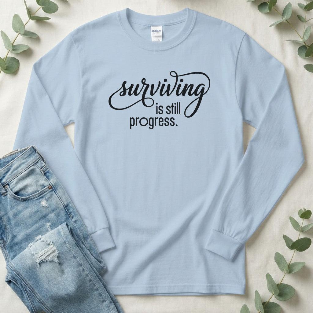 Surviving is Still Progress Long Sleeve | Mental Health Tee