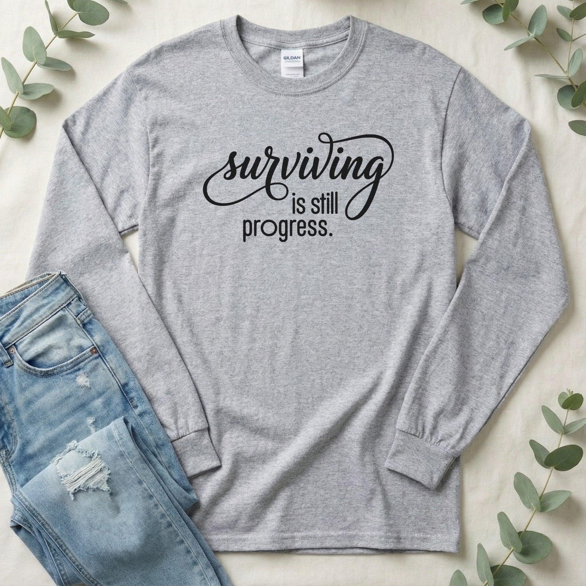 Surviving is Still Progress Long Sleeve | Mental Health Tee