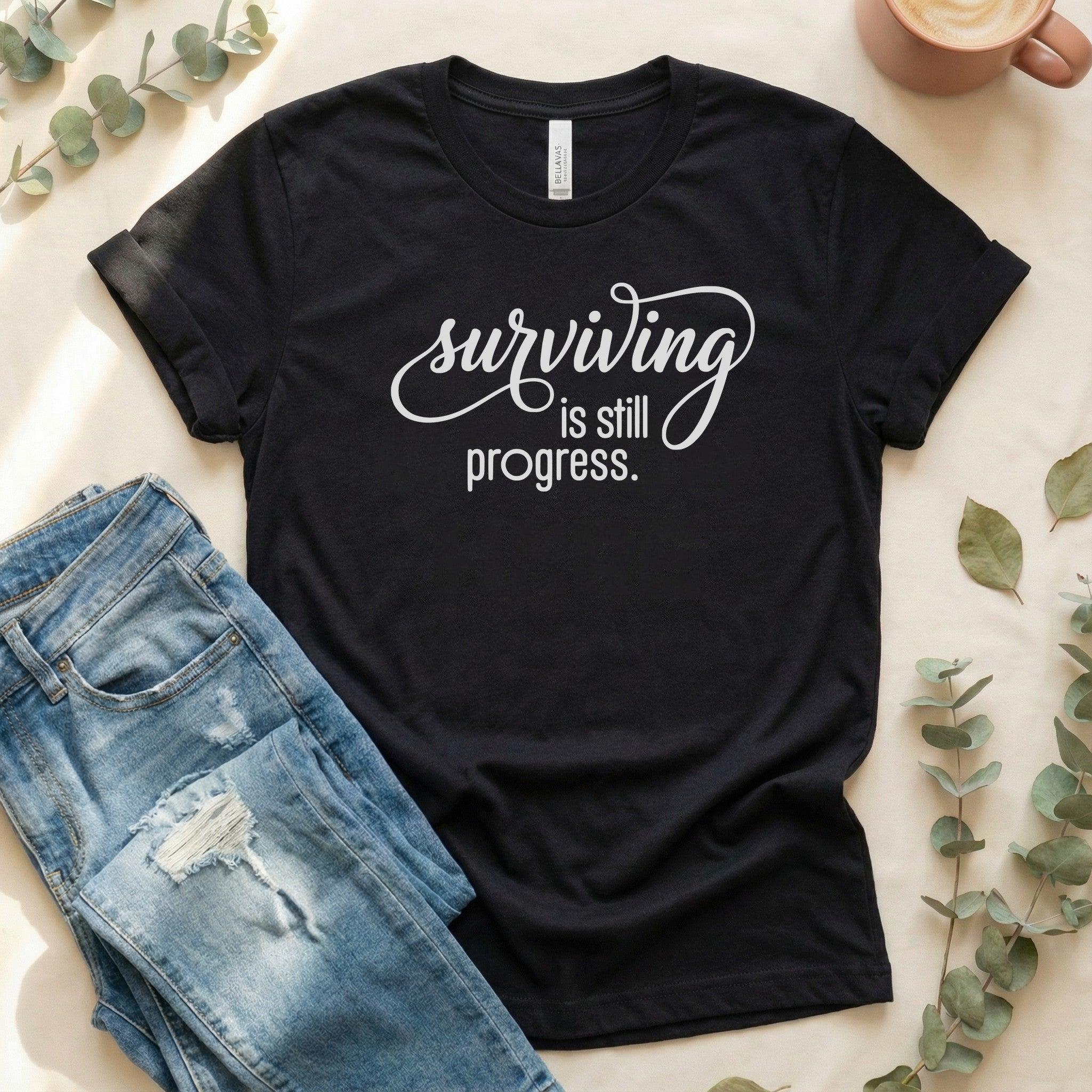 Surviving is Still Progress Shirt | Mental Health Tee